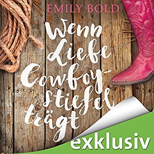 Wenn Liebe Cowboystiefel trägt Hoerbuch